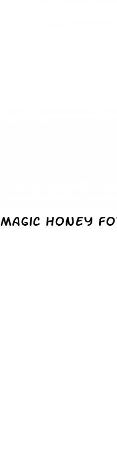 magic honey for him