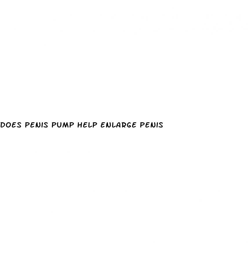 does penis pump help enlarge penis