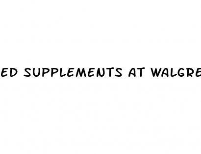 ed supplements at walgreens