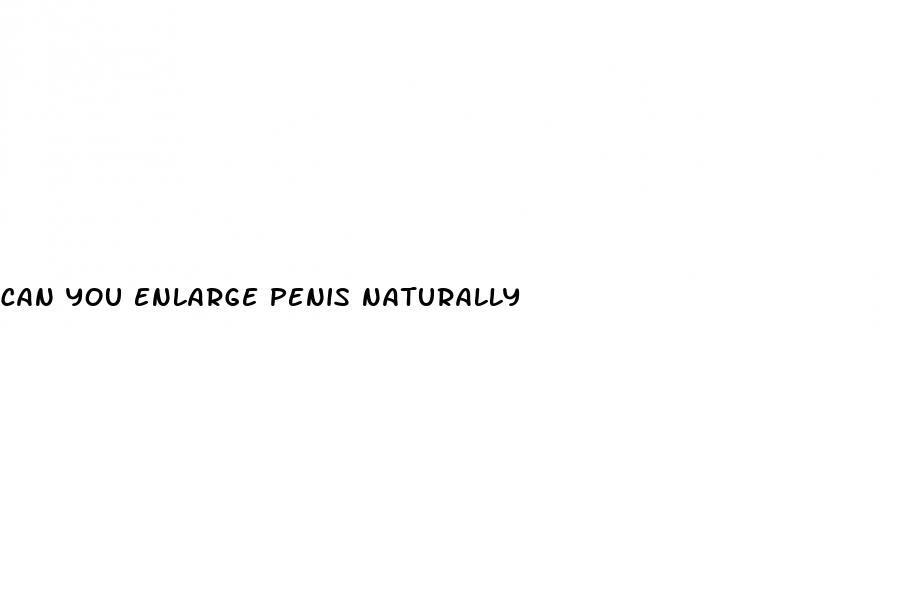 can you enlarge penis naturally