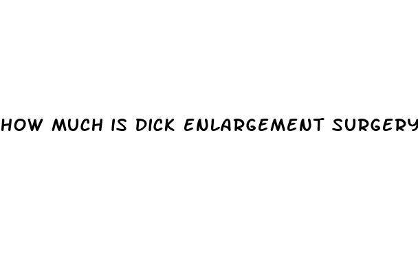 how much is dick enlargement surgery
