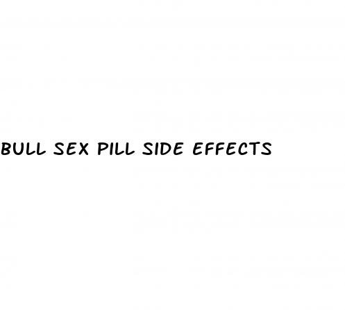 bull sex pill side effects