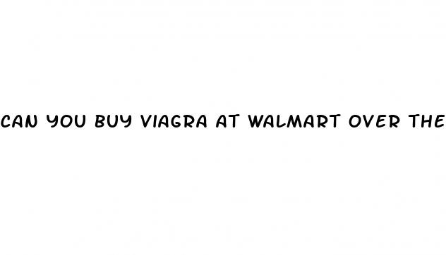 can you buy viagra at walmart over the counter