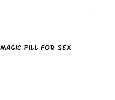 magic pill for sex