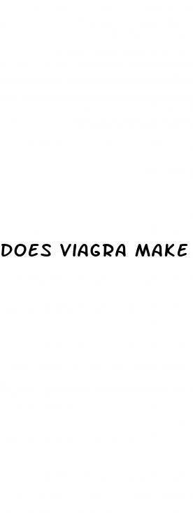 does viagra make your erection last longer