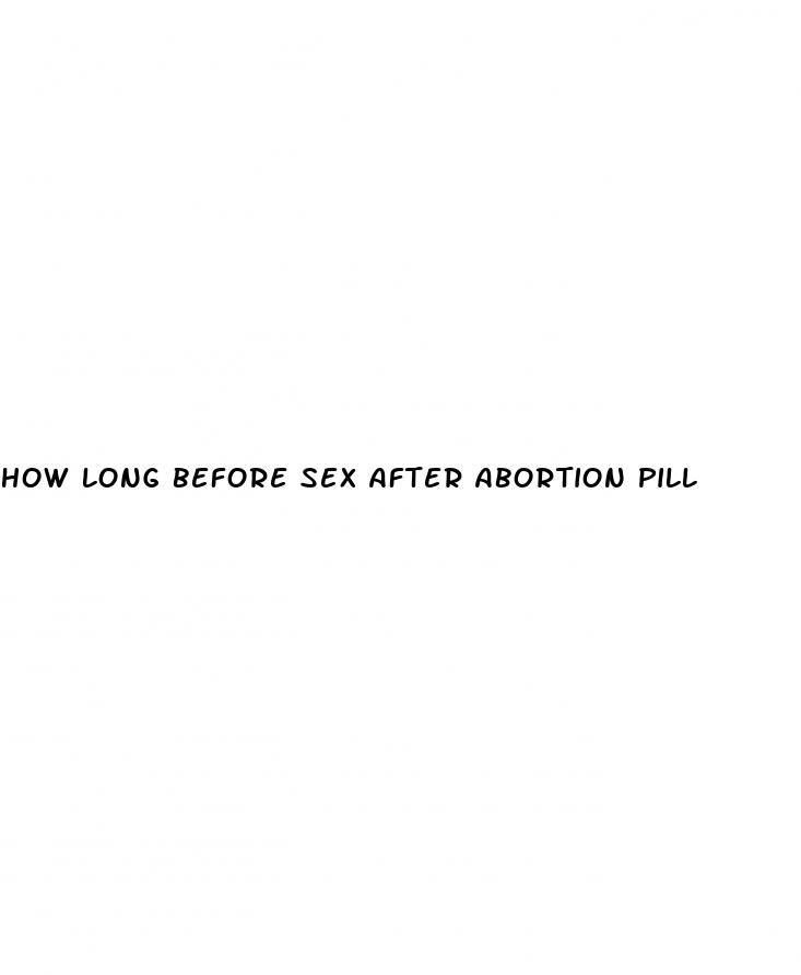 how long before sex after abortion pill