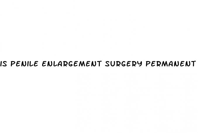 is penile enlargement surgery permanent