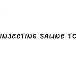 injecting saline to enlarge penis