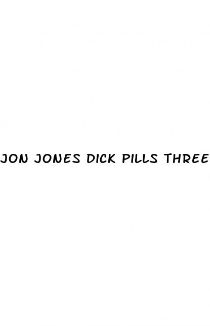 jon jones dick pills three