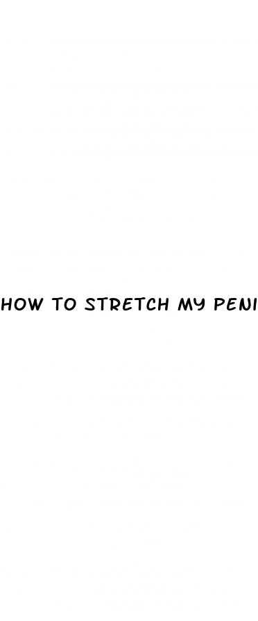 how to stretch my penis