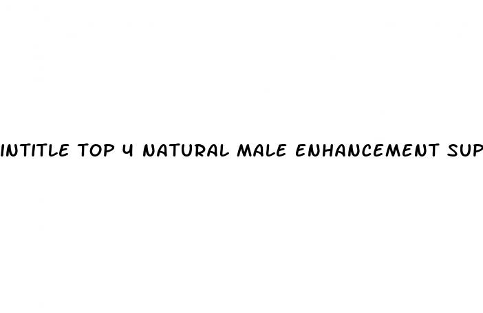 intitle top 4 natural male enhancement supplements recommended in 2023