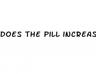 does the pill increase your sex drive