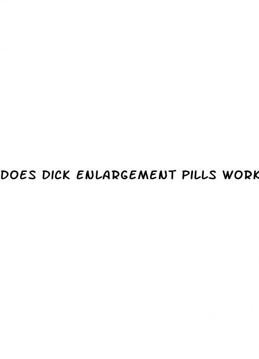 does dick enlargement pills work