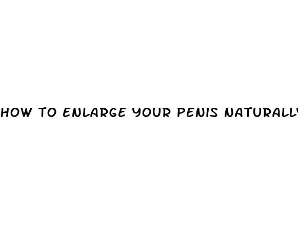 how to enlarge your penis naturally as a teen