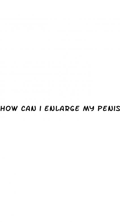 how can i enlarge my penis size