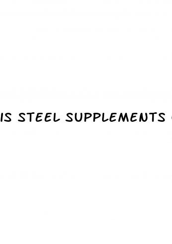 is steel supplements good