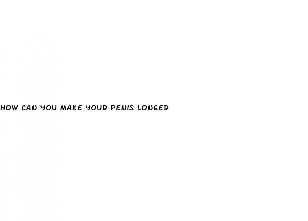 how can you make your penis longer