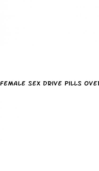 female sex drive pills over the counter