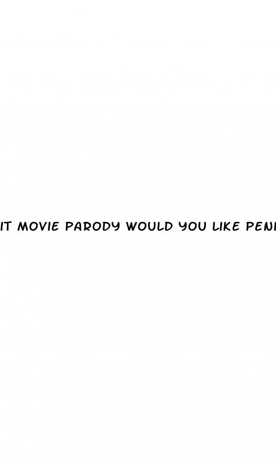 it movie parody would you like penis enlargment