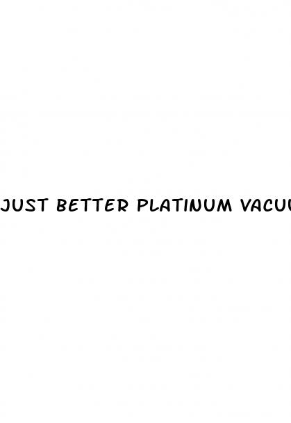 just better platinum vacuum pump