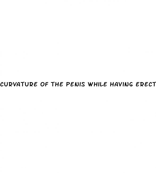 curvature of the penis while having erection