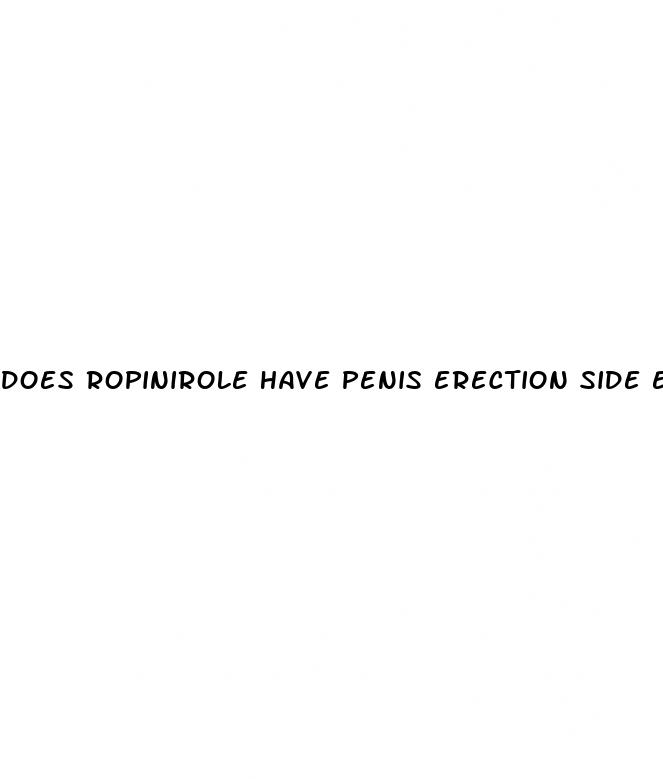 does ropinirole have penis erection side effects