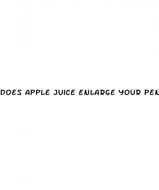 does apple juice enlarge your penis