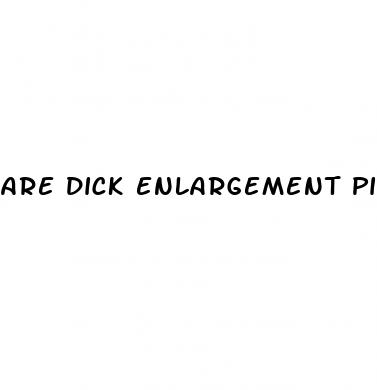 are dick enlargement pills bad for you