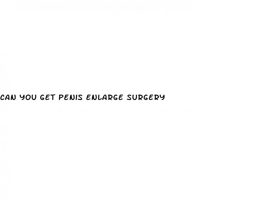 can you get penis enlarge surgery