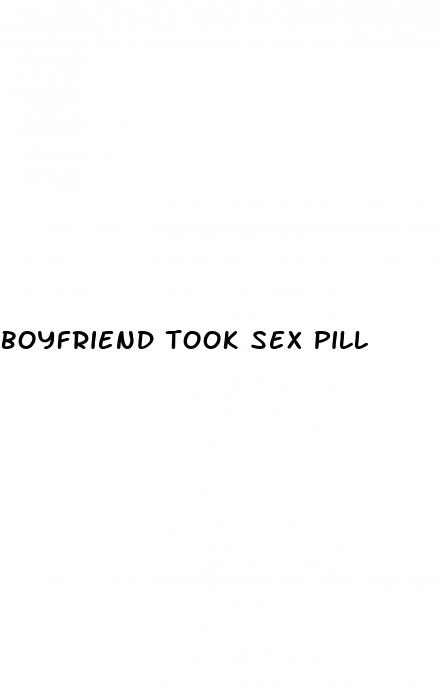 boyfriend took sex pill