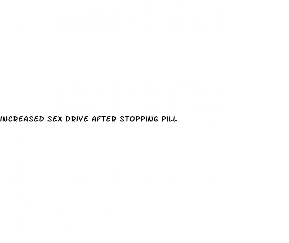 increased sex drive after stopping pill