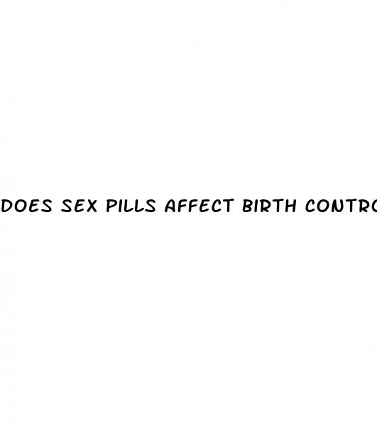 does sex pills affect birth control