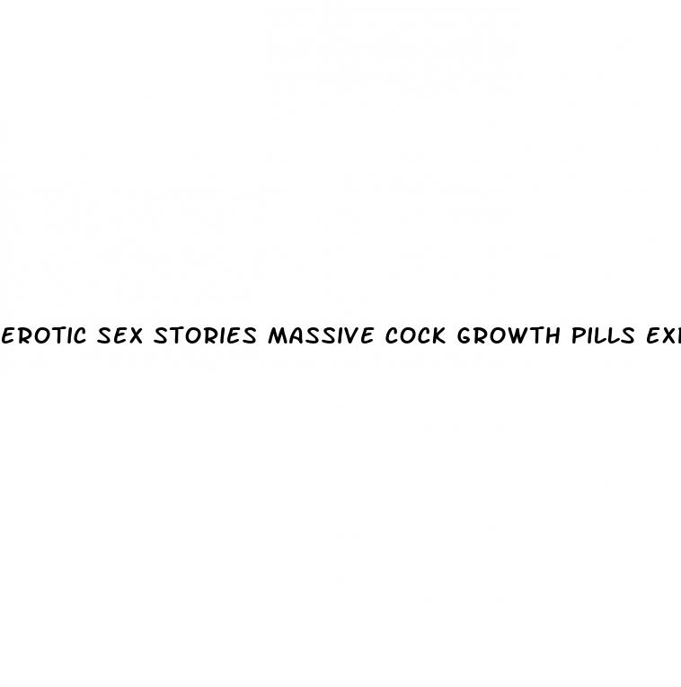 erotic sex stories massive cock growth pills experiment