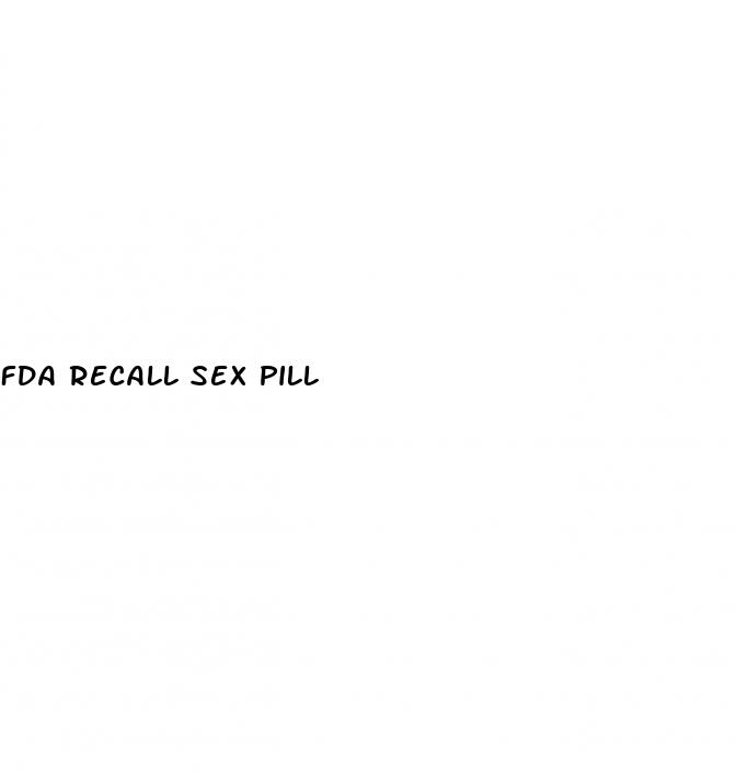 fda recall sex pill