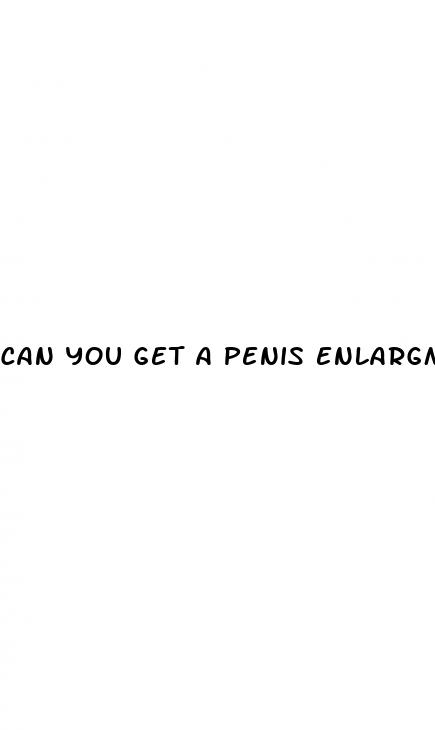 can you get a penis enlargment