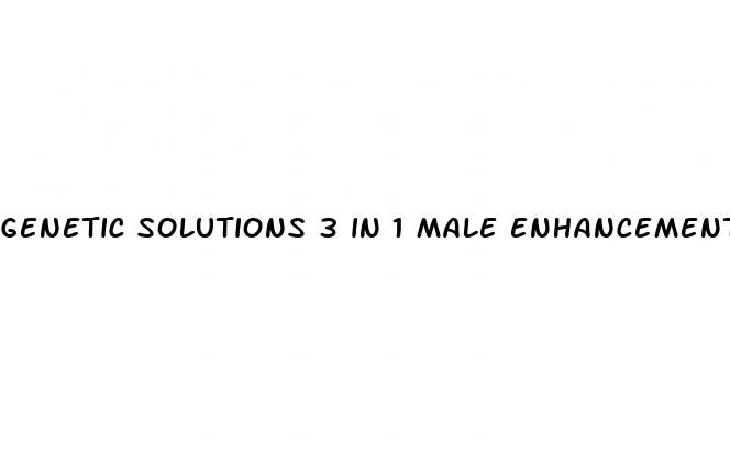 genetic solutions 3 in 1 male enhancement formula