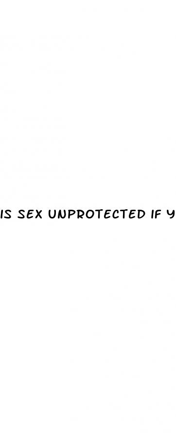 is sex unprotected if your on the pill