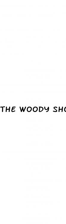 the woody show penis enlargment