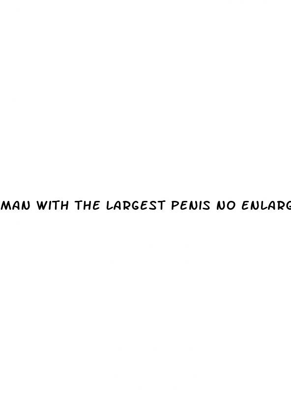 man with the largest penis no enlargment