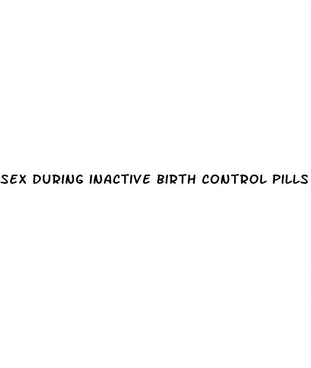 sex during inactive birth control pills