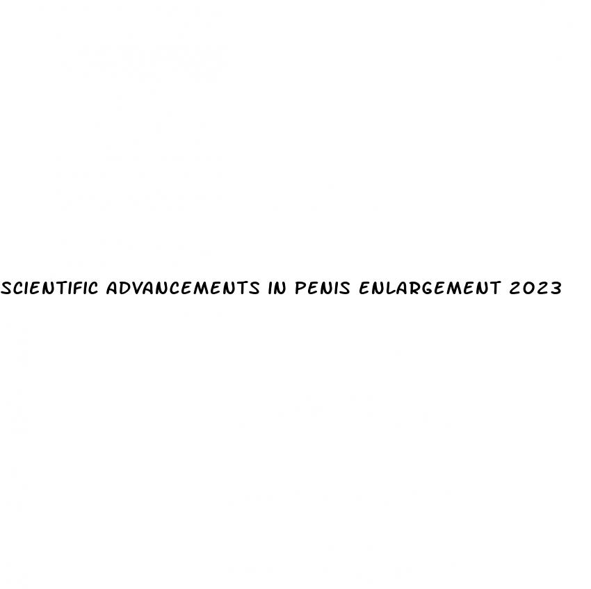 scientific advancements in penis enlargement 2023