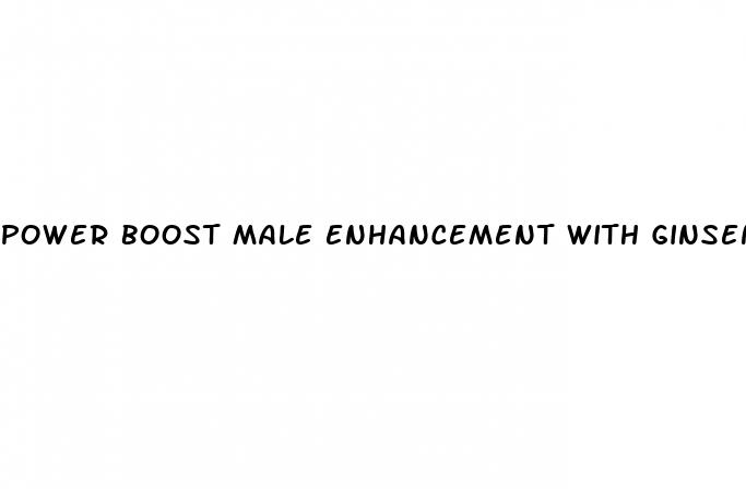 power boost male enhancement with ginseng tongkat ali root