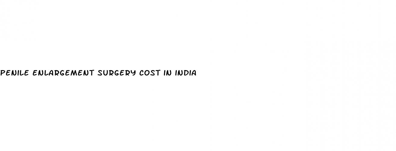 penile enlargement surgery cost in india