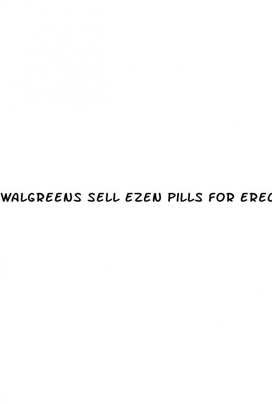walgreens sell ezen pills for erections