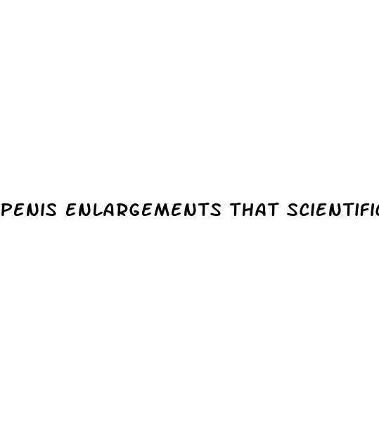 penis enlargements that scientifically work