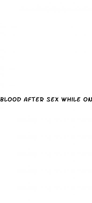blood after sex while on the pill