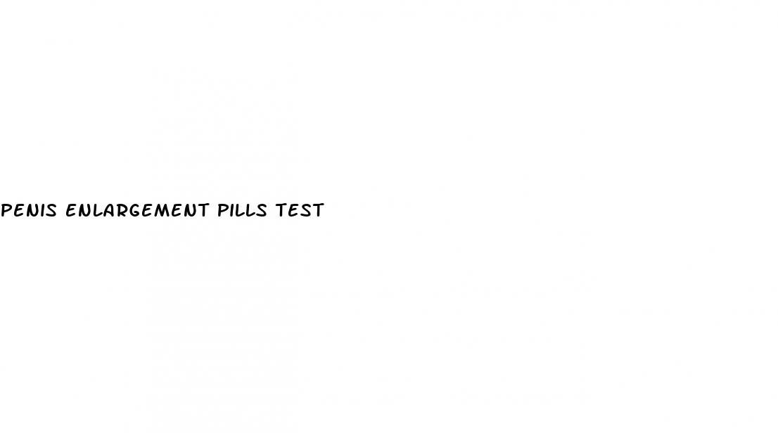 penis enlargement pills test