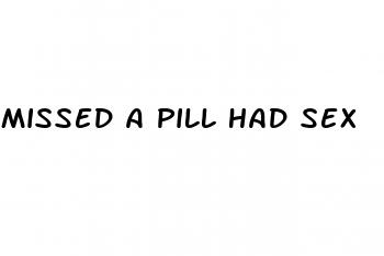 missed a pill had sex