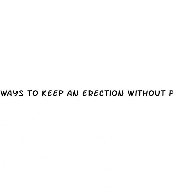 ways to keep an erection without pills
