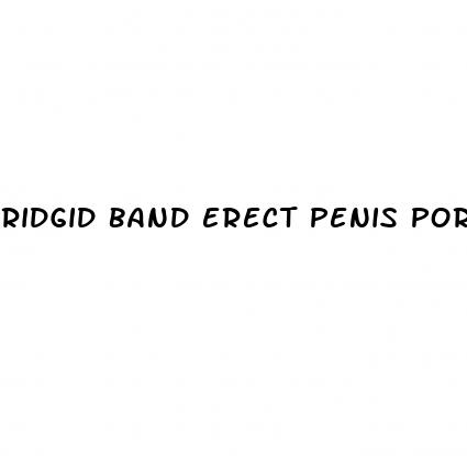 ridgid band erect penis porn